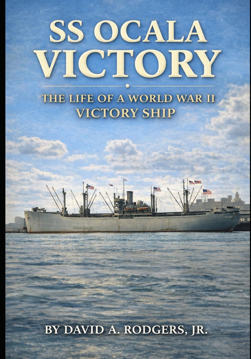 SS Ocala Victory: The Life of a World War II Victory Ship