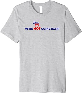 WE'RE NOT GOING BACK KAMALA HARRIS SLOGAN 2024 ELECTION Premium T-Shirt