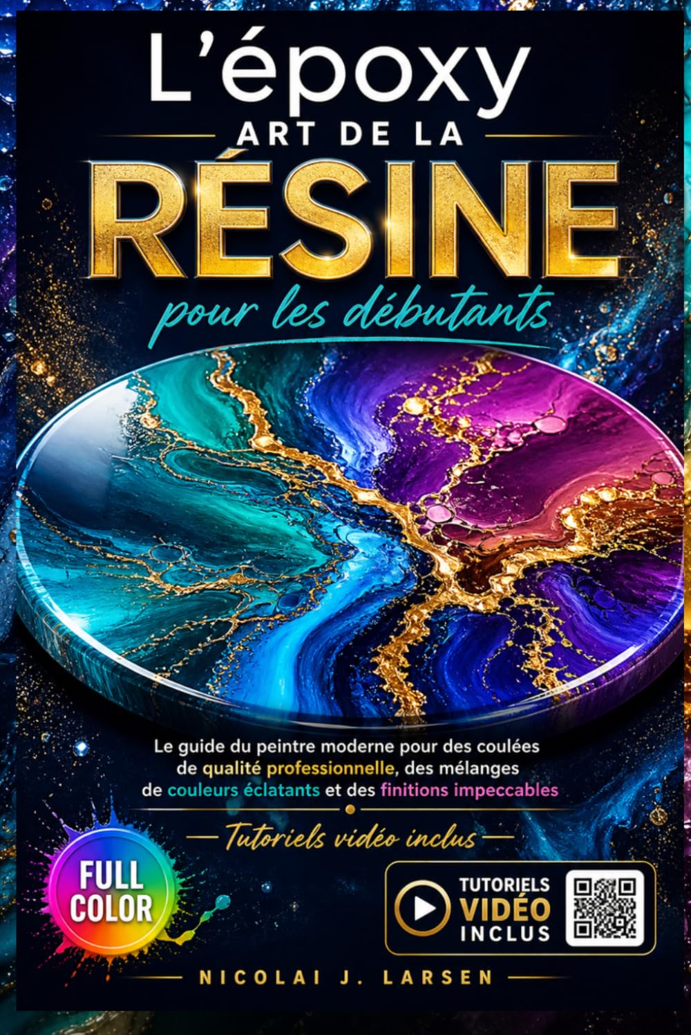 L'époxy ART DE LA RÉSINE pour les débutants: Le guide du peintre moderne pour des coulées de qualité professionnelle, des mélanges de couleurs ... impeccables | Tutoriels vidéo inclus
