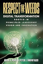 Respect the Weeds: Digital Transformation Rooted in Principled Leadership, Vision and Innovation