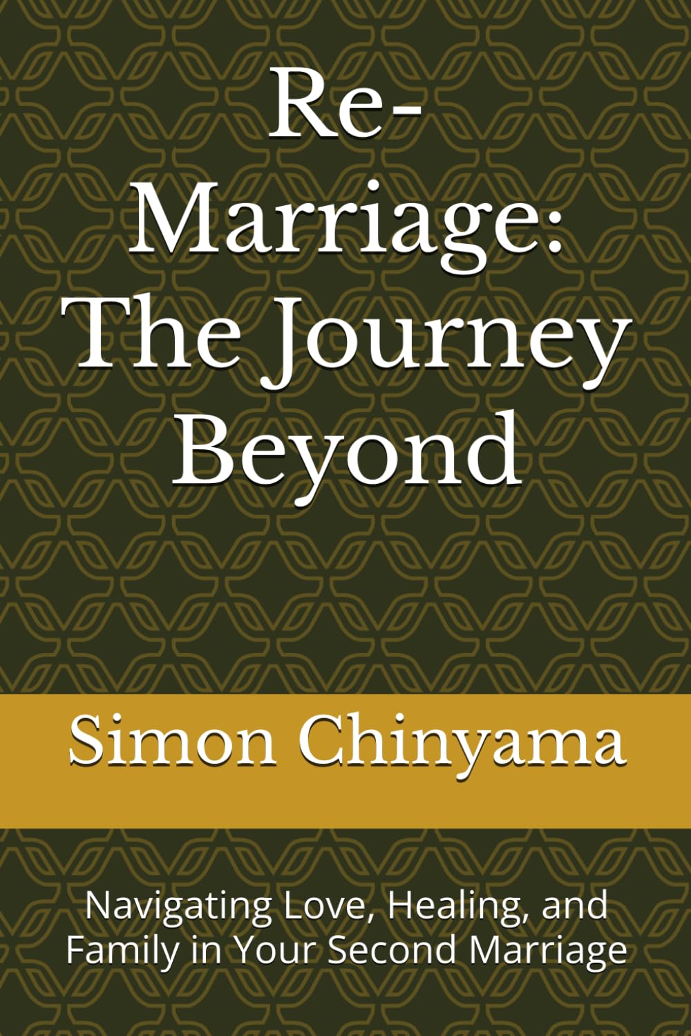 Re-Marriage: The Journey Beyond: Navigating Love, Healing, and Family in Your Second Marriage      Paperback – March 24, 2026