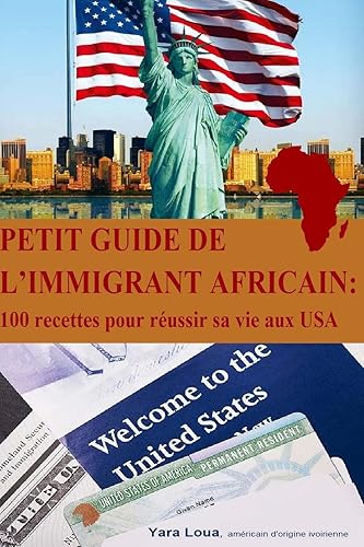 Petit Guide de l immigrant Africain: 100 recettes pour reussir sa vie aux USA (French Edition)