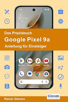 Das Praxisbuch Google Pixel 9a - Anleitung f r Einsteiger