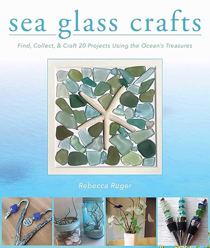 Sea Glass Crafts: Find, Collect, & Craft More Than 20