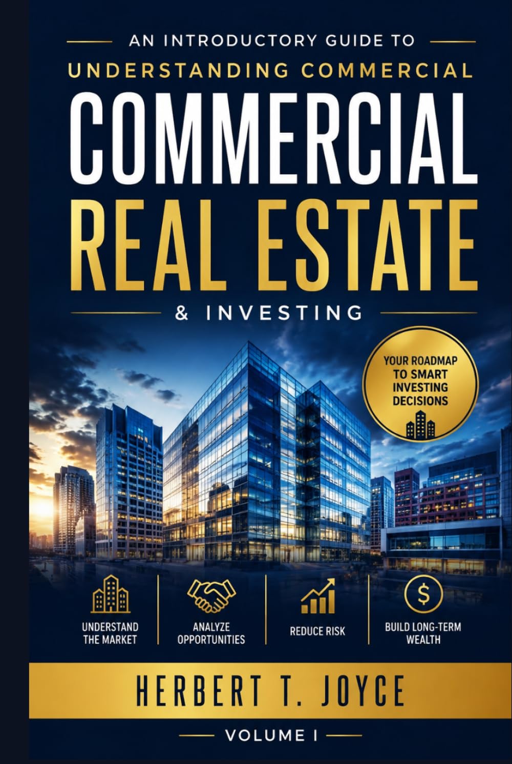 COMMERCIAL REAL ESTATE: A Strategic Blueprint for Beginners to Master Property Investing and Asset Management