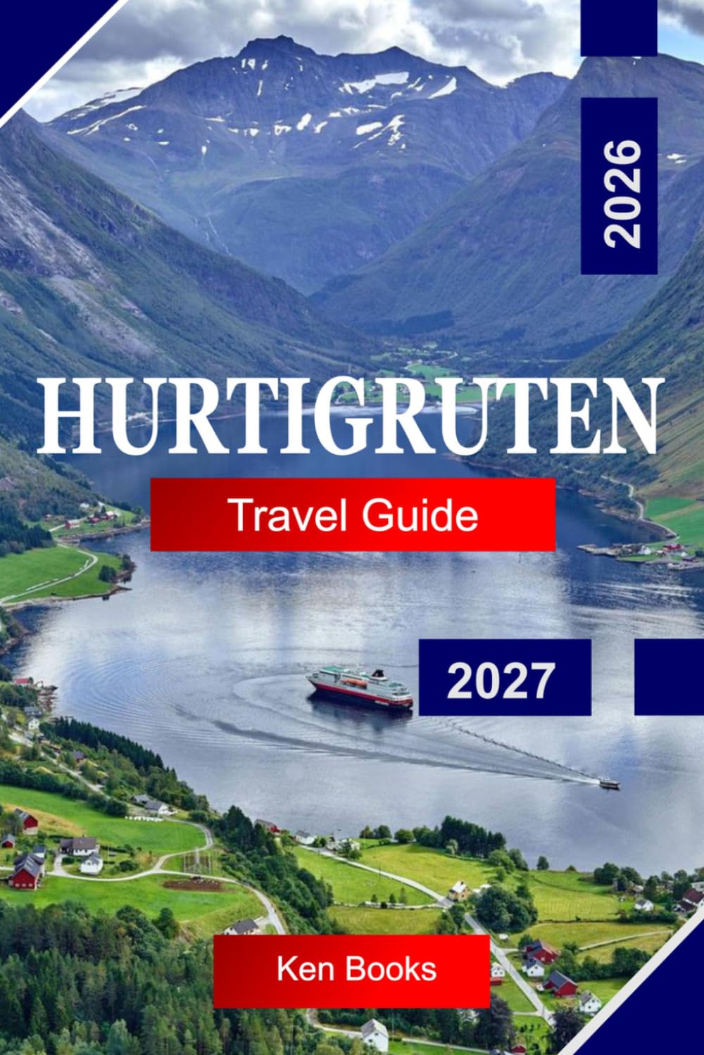 Hurtigruten Travel Guide 2026 - 2027: Explore Norway’s Fjords, Arctic Coastlines, Northern Lights, and Legendary Coastal Voyages