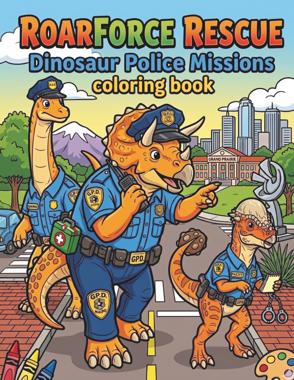 RoarForce Rescue Dinosaur Police Missions Coloring Book: Dinosaur Police Coloring Book for Kids Ages 4–8 | Rescue Missions & Action Scenes