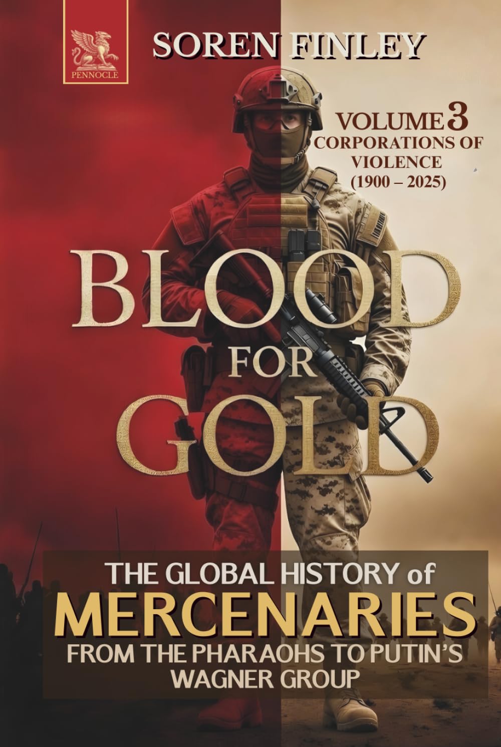 Blood for Gold. The Global History of Mercenaries from the Pharaohs to Putin's Wagner Group: Volume 3 - Corporations of Violence (1900 – 2025)