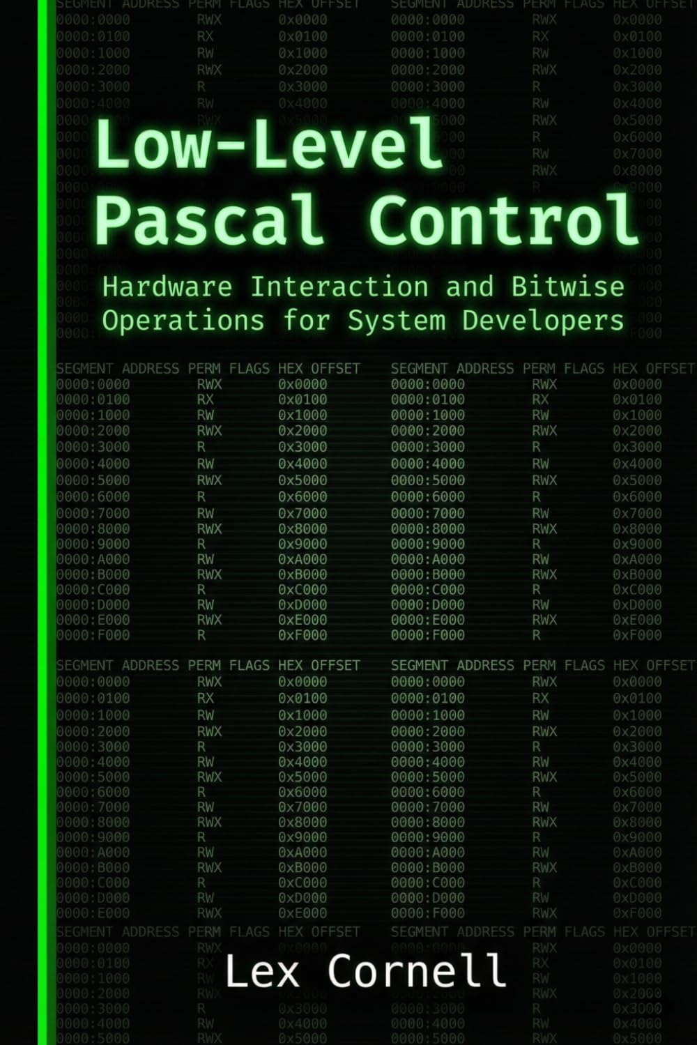 Low-Level Pascal Control: Hardware Interaction and Bitwise Operations for System Developers (Advanced Programming Techniques with Pascal)