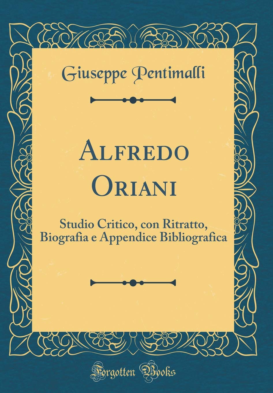 Alfredo Oriani: Studio Critico, con Ritratto, Biografia e Appendice Bibliografica (Classic Reprint)