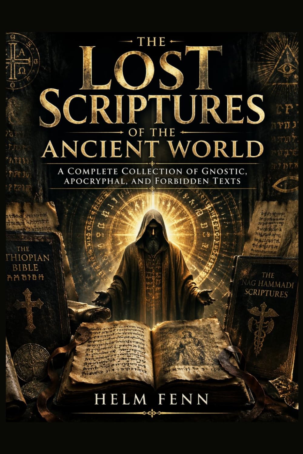 The Lost Scriptures of the Ancient World: A Complete Collection of Gnostic, Apocryphal, and Forbidden Texts, Including the Ethiopian Bible and Nag Hammadi Scriptures