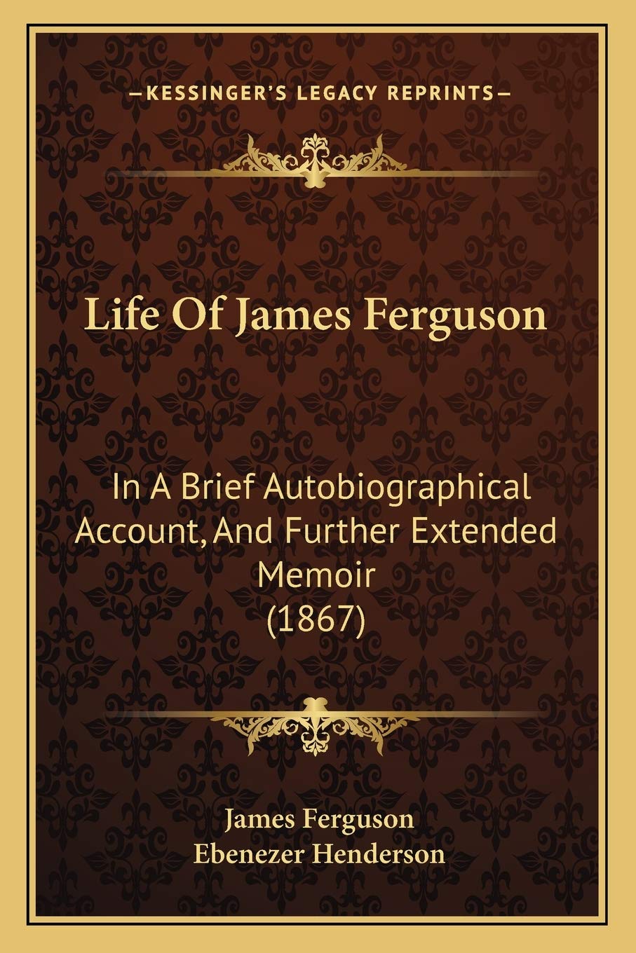 Life Of James Ferguson: In A Brief Autobiographical Account, And Further Extended Memoir (1867)