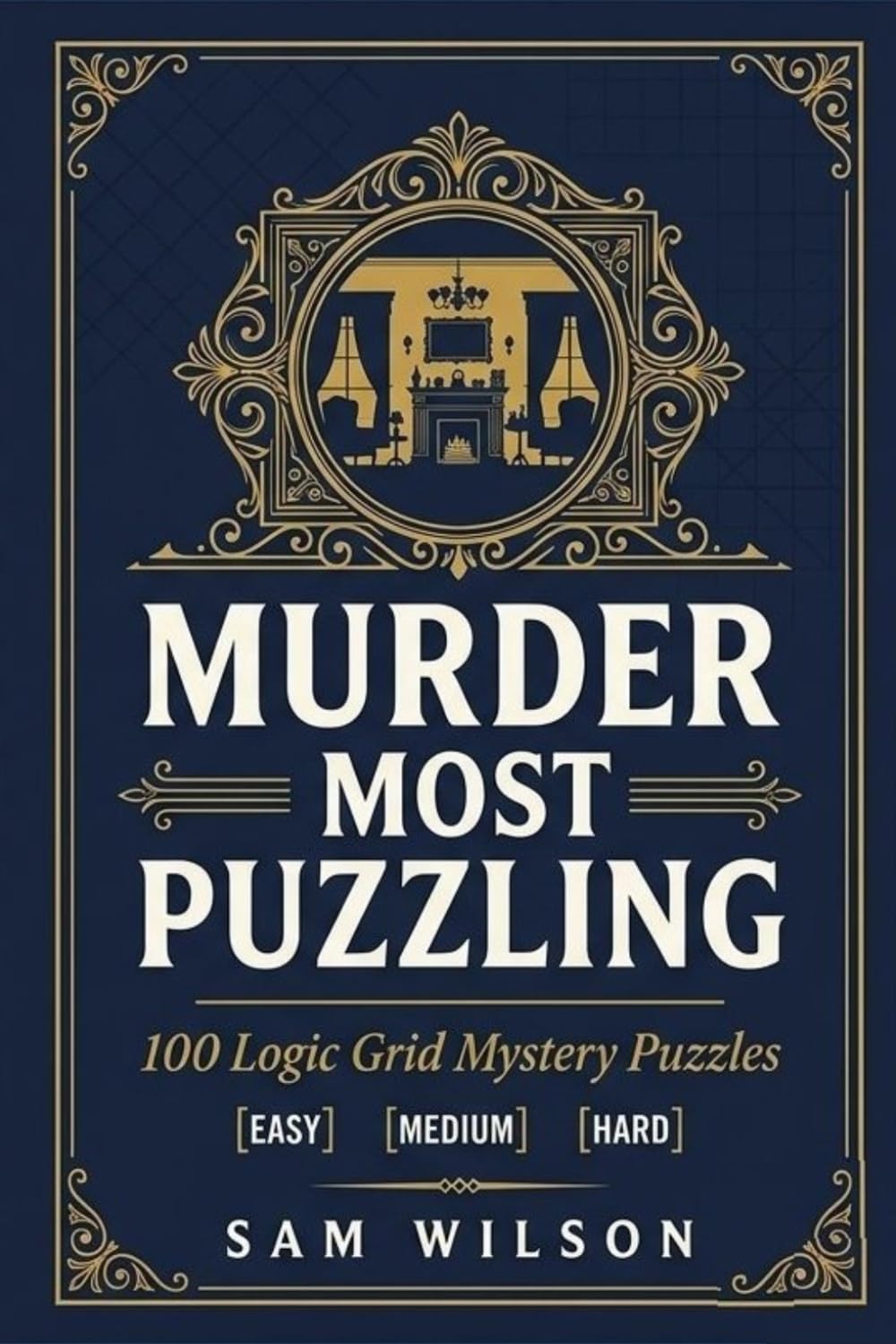 Murder Most Puzzling: 100 Logic Grid Mystery Puzzles
