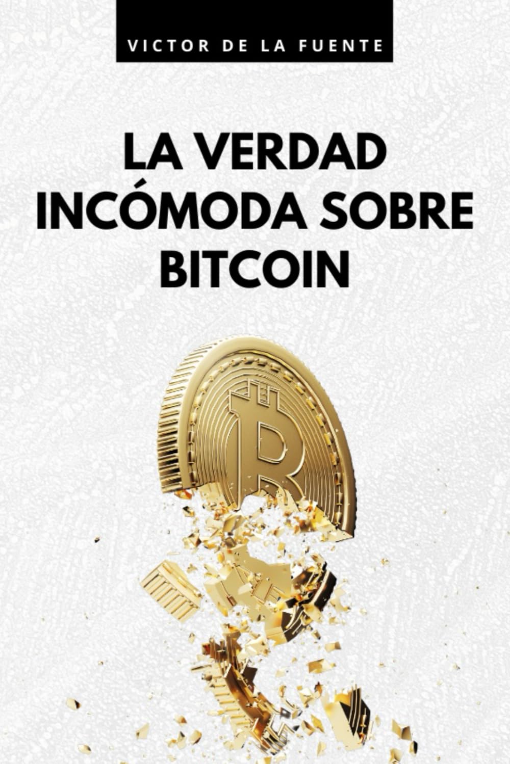 La verdad incómoda sobre Bitcoin: Libro de BTC como promesa utópica de  sistema financiero a estafa piramidal para hacerse rico: de la Fuente,  Victor: 9798320985633: Books - Amazon.ca