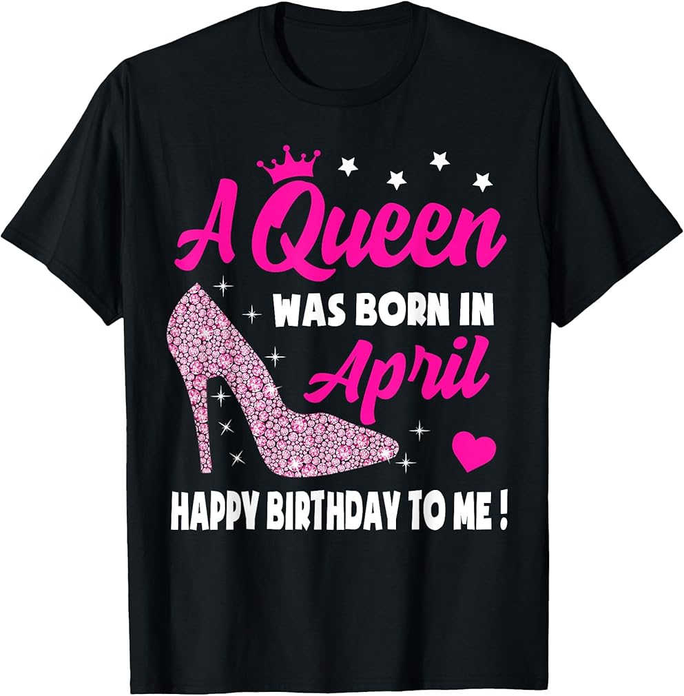 April Birthday Shirts For Women Girls Queen Born In April T-Shirt