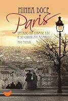 Minha doce Paris: um ano na cidade luz (e do chocolate amargo)