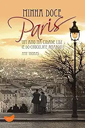 Minha doce Paris: um ano na cidade luz (e do chocolate amargo)