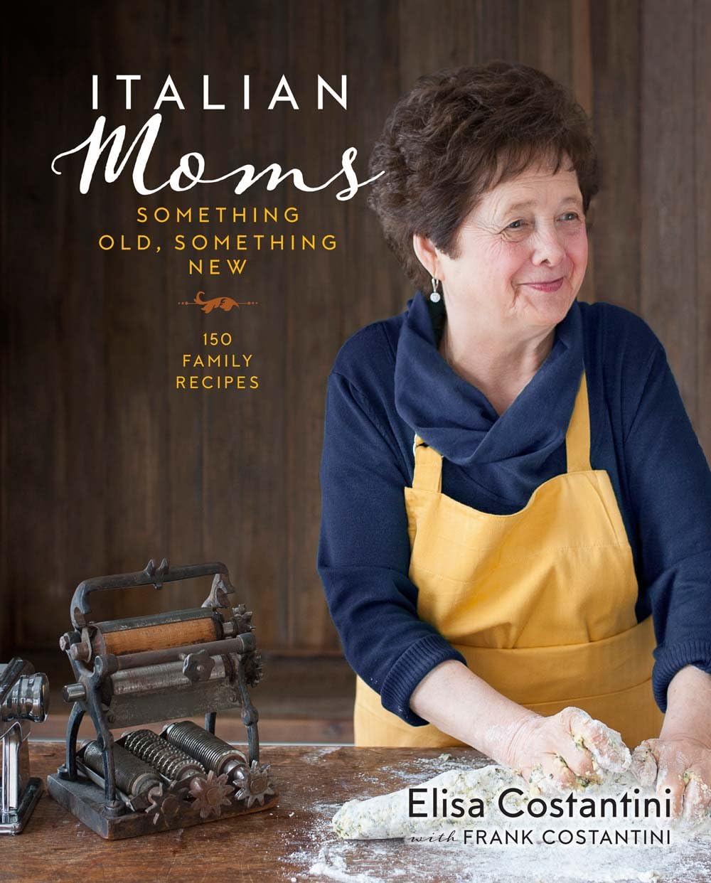 Italian Moms: Something Old, Something New: 150 Family Recipes (Volume 2)