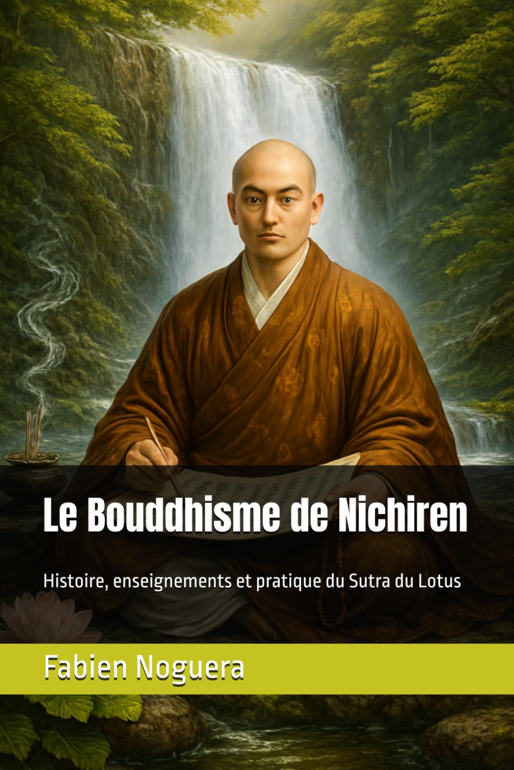 Le Bouddhisme de Nichiren: Histoire, enseignements et pratique du Sutra du Lotus