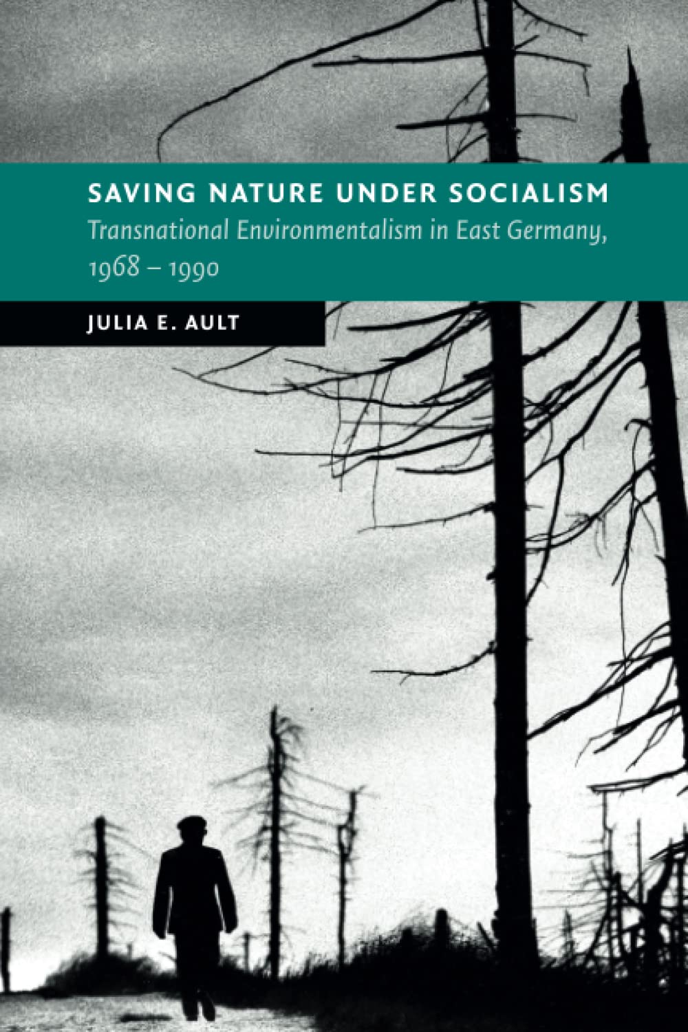 Saving Nature Under Socialism: Transnational Environmentalism in East Germany, 1968 – 1990 (New Studies in European History)