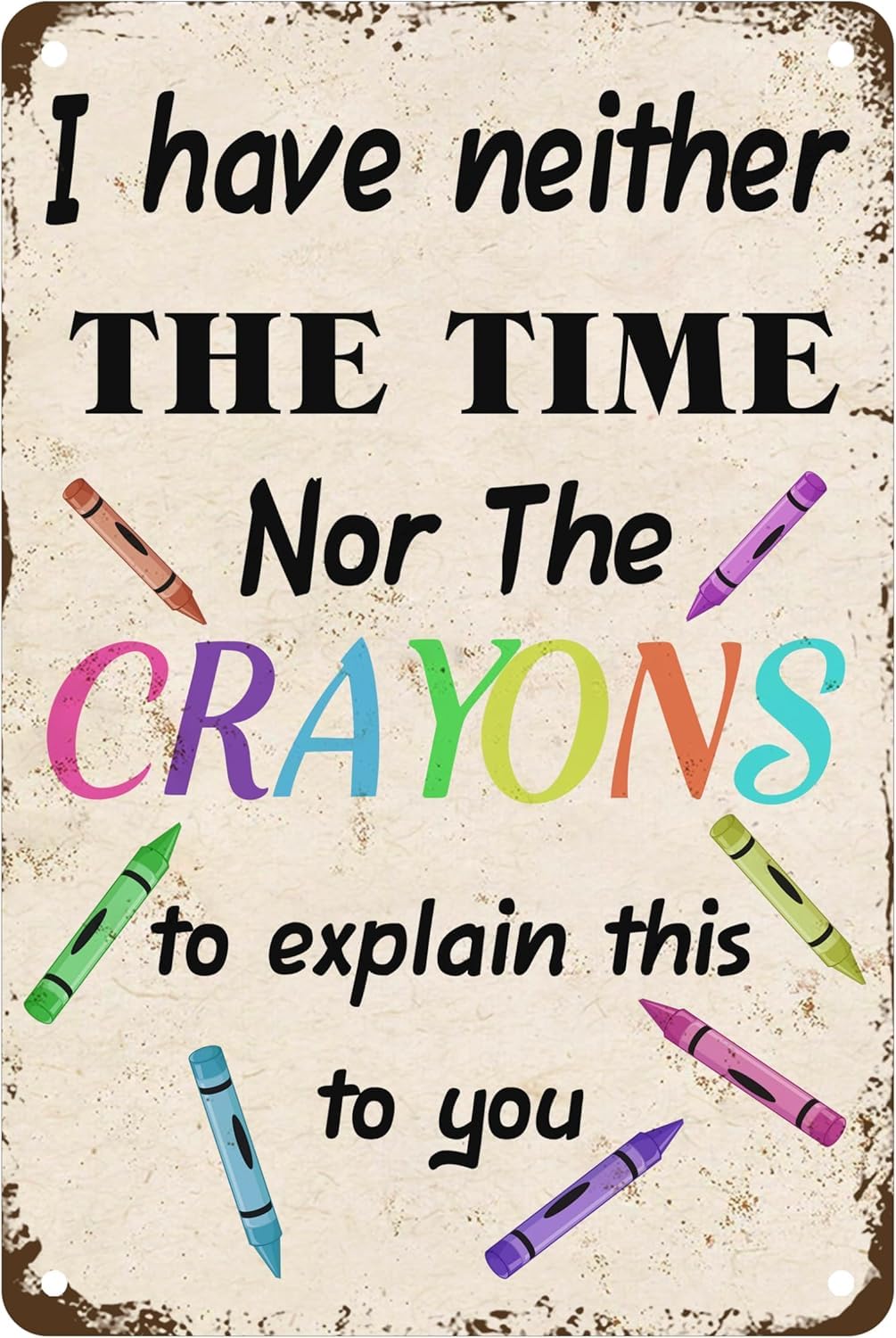 SMAZDFXX I Have Neither The Time Nor The Crayons To Explain This To You Metal Tin Sign Sarcastic Joke For Home Office Man Cave Bedroom Accessories Garage Bar Pub Cafe Wall Decor 12"x16"