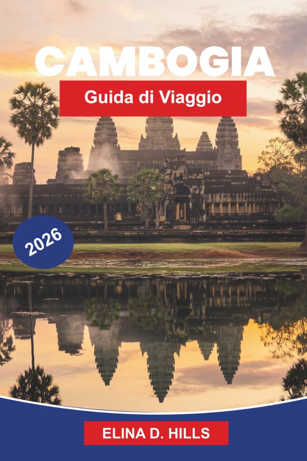 CAMBODIA Guida di viaggio 2026: Scopri antichi templi, patrimonio culturale, paesaggi panoramici, cucina locale e consigli pratici per il tuo viaggio nel Sud-est asiatico
