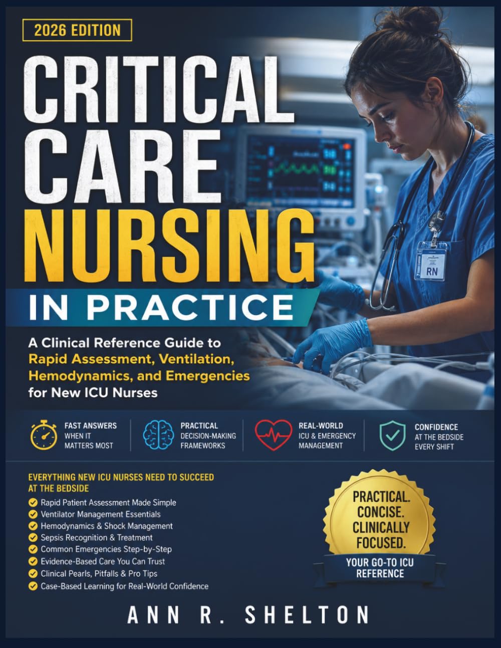 Critical Care Nursing In Practice: A Clinical Reference Guide to Rapid Assessment, Ventilation, Hemodynamics, and Emergencies for New ICU Nurses