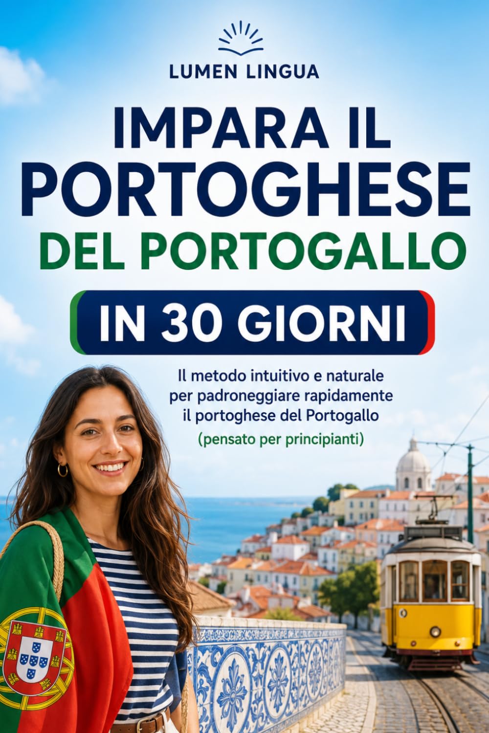 Imparare il portoghese del Portogallo in 30 giorni: Il metodo intuitivo e naturale per padroneggiare rapidamente il portoghese del Portogallo (pensato appositamente per principianti)