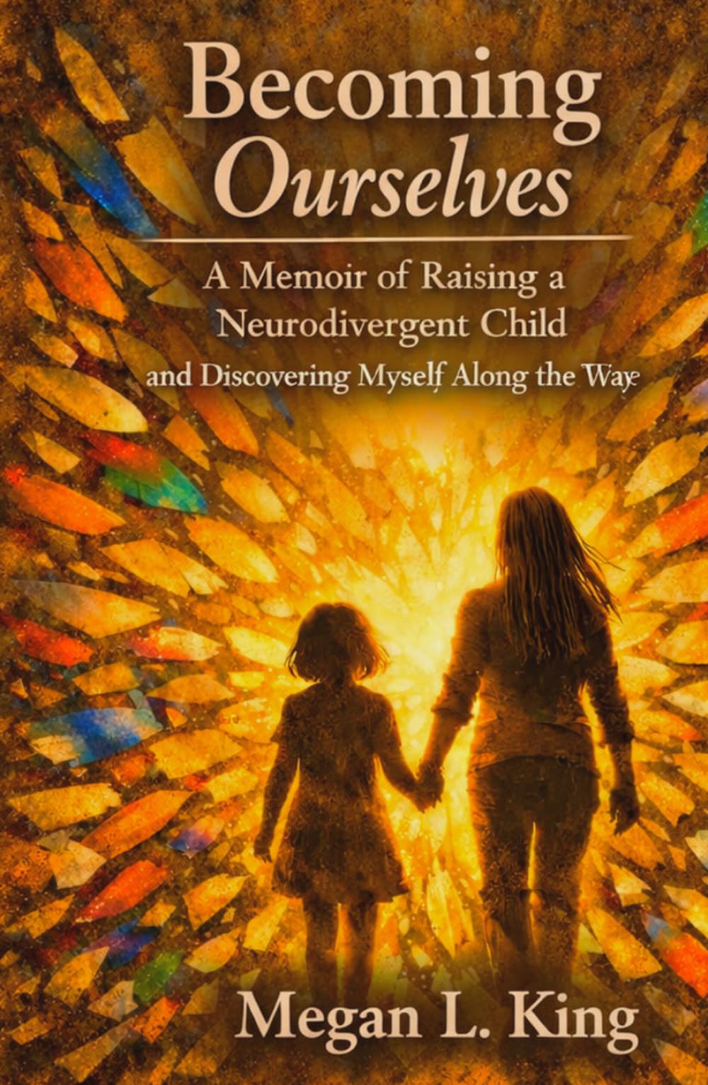 Becoming Ourselves: A Memoir of Raising a Neurodivergent Child and Discovering Myself along the way