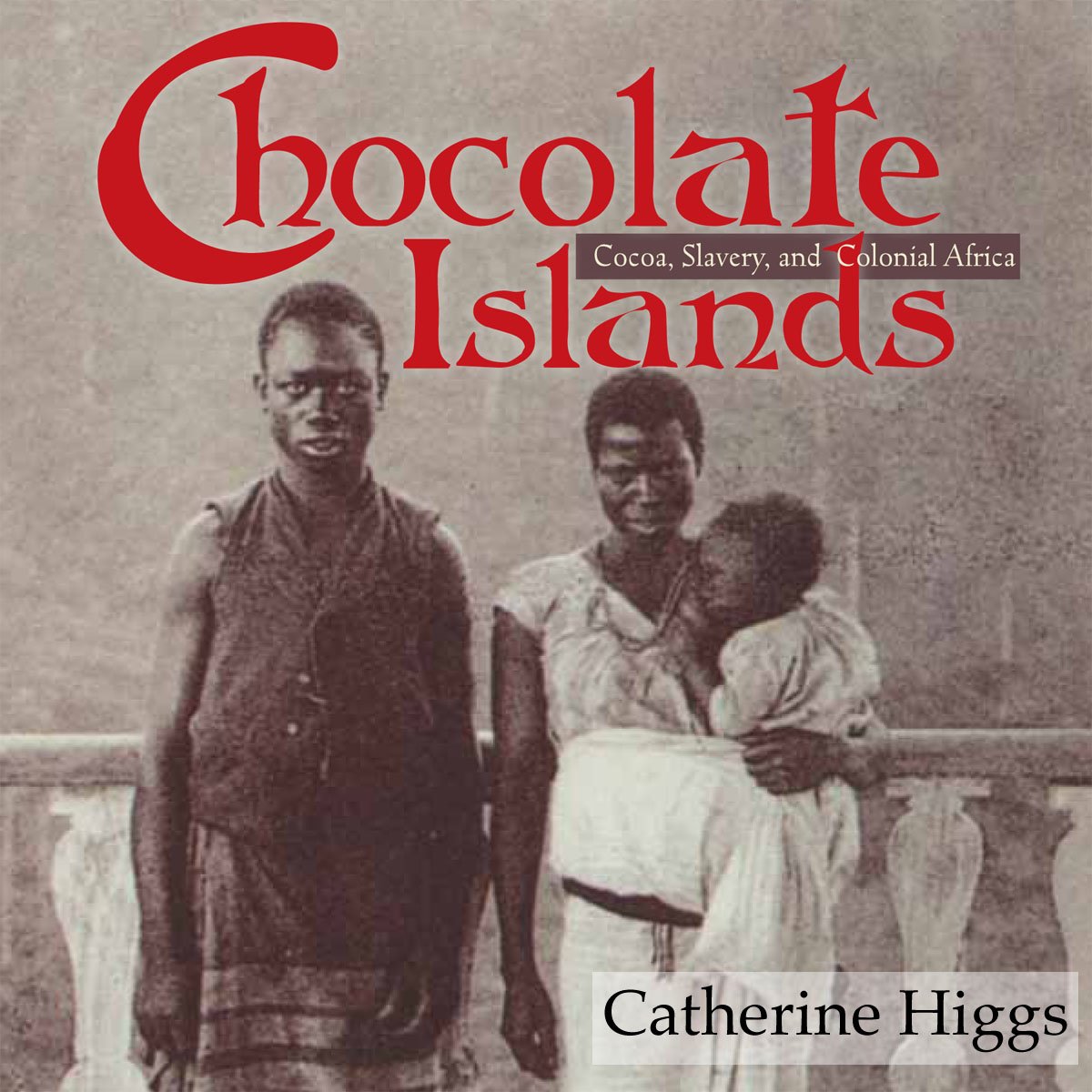 Chocolate Islands: Cocoa, Slavery, and Colonial Africa