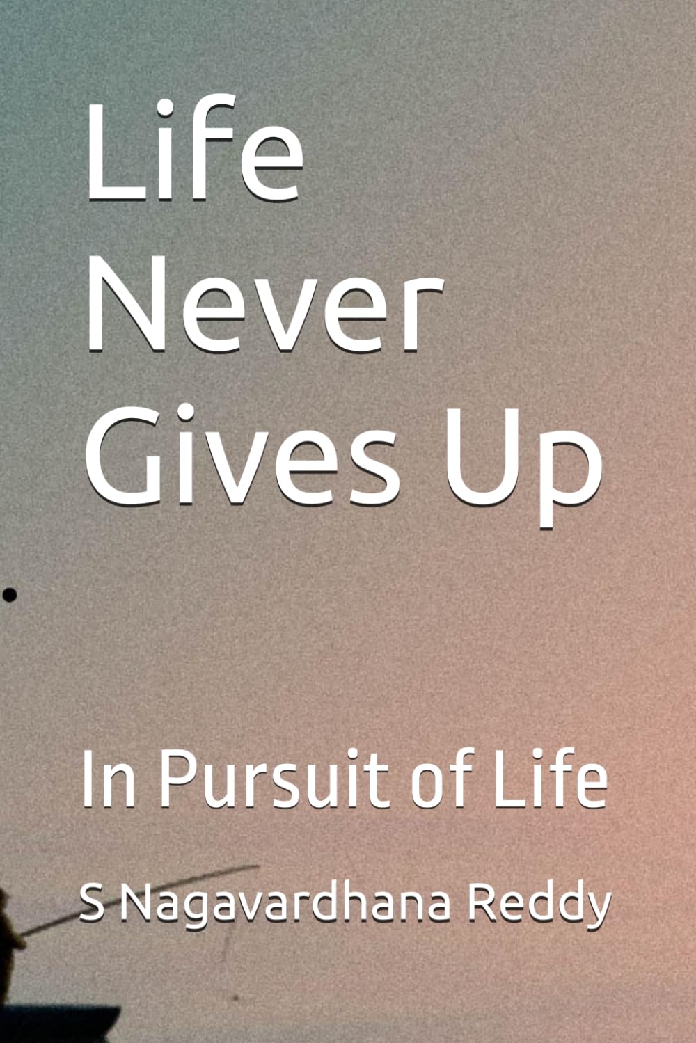 Life Never Gives Up: In Pursuit of Life