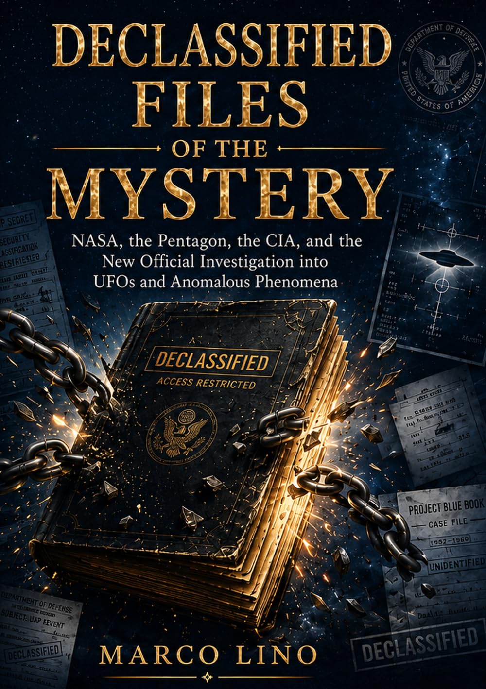 Declassified Files of the Mystery: NASA, the Pentagon, the CIA, and the New Official Investigation into UFOs and Anomalous Phenomena