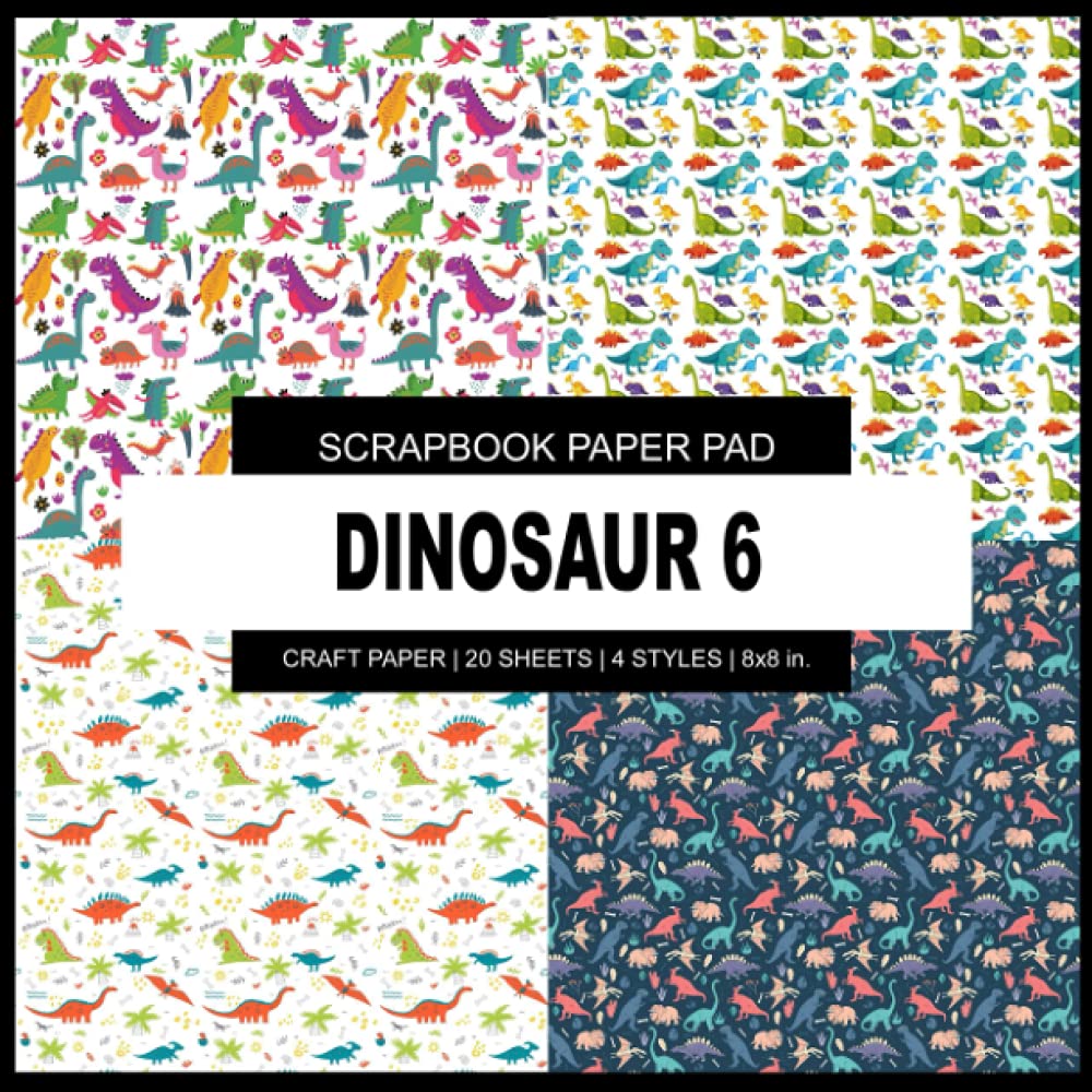 Scrapbook Paper Pad: Dinosaur 6 - Scrapbook Paper Pad - 8x8 inch Decorative Crafting Designer Paper, For Origami, Scrapbooking, Art and Creative Projects Kit