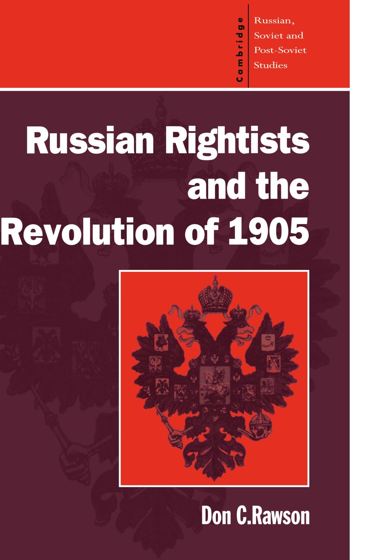 Russian Rightists and the Revolution of 1905 by Donald C. Rawson - 9780521483865