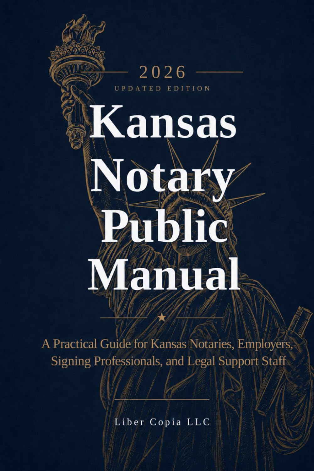 Kansas Notary Public Manual: 2026 Updated Edition - A Practical Guide for Kansas Notaries, Employers, Signing Professionals, and Legal Support Staff