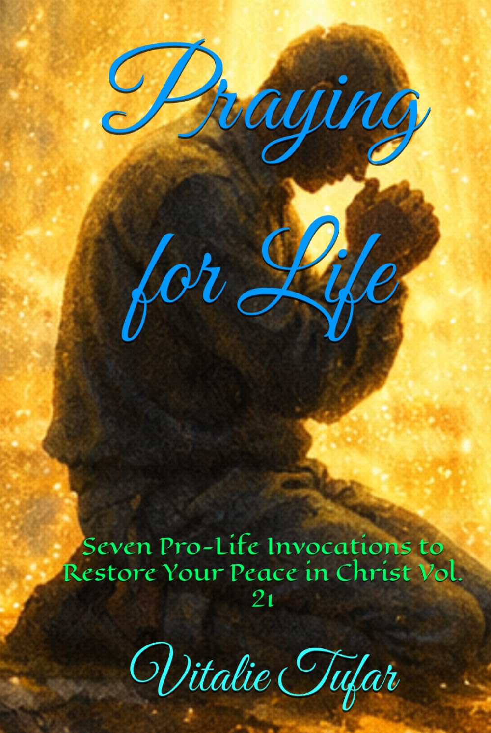 Praying for Life: Seven Pro-Life Invocations to Restore Your Peace in Christ Vol. 21 (How Education Can Change the World)