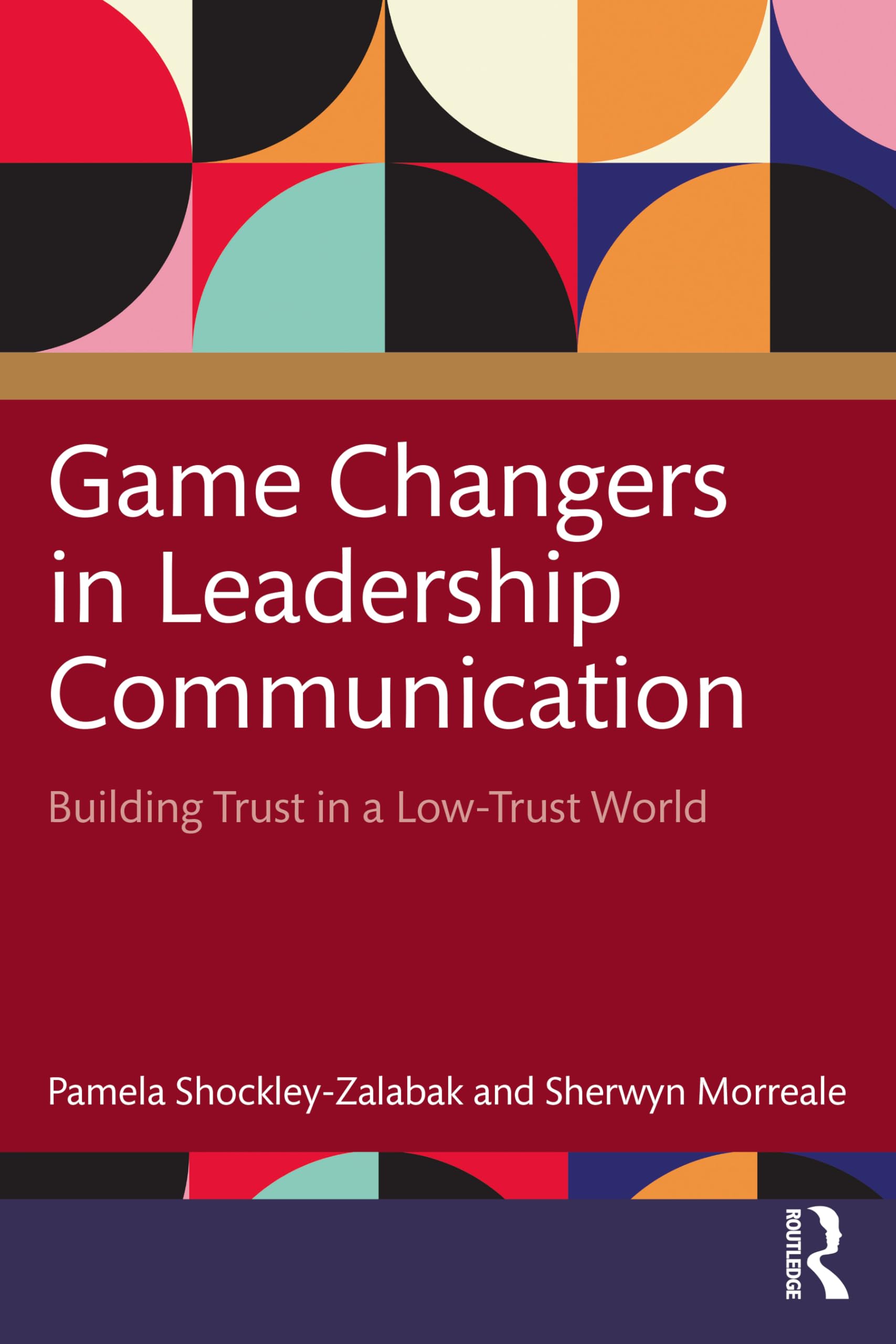 Game Changers in Leadership Communication: Building Trust in a Low Trust World