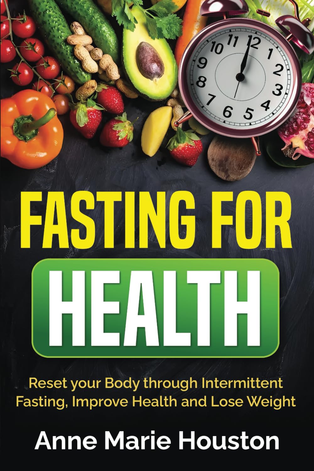 FASTING FOR HEALTH: Reset your Body through Intermittent Fasting, Improve Health and Lose Weight