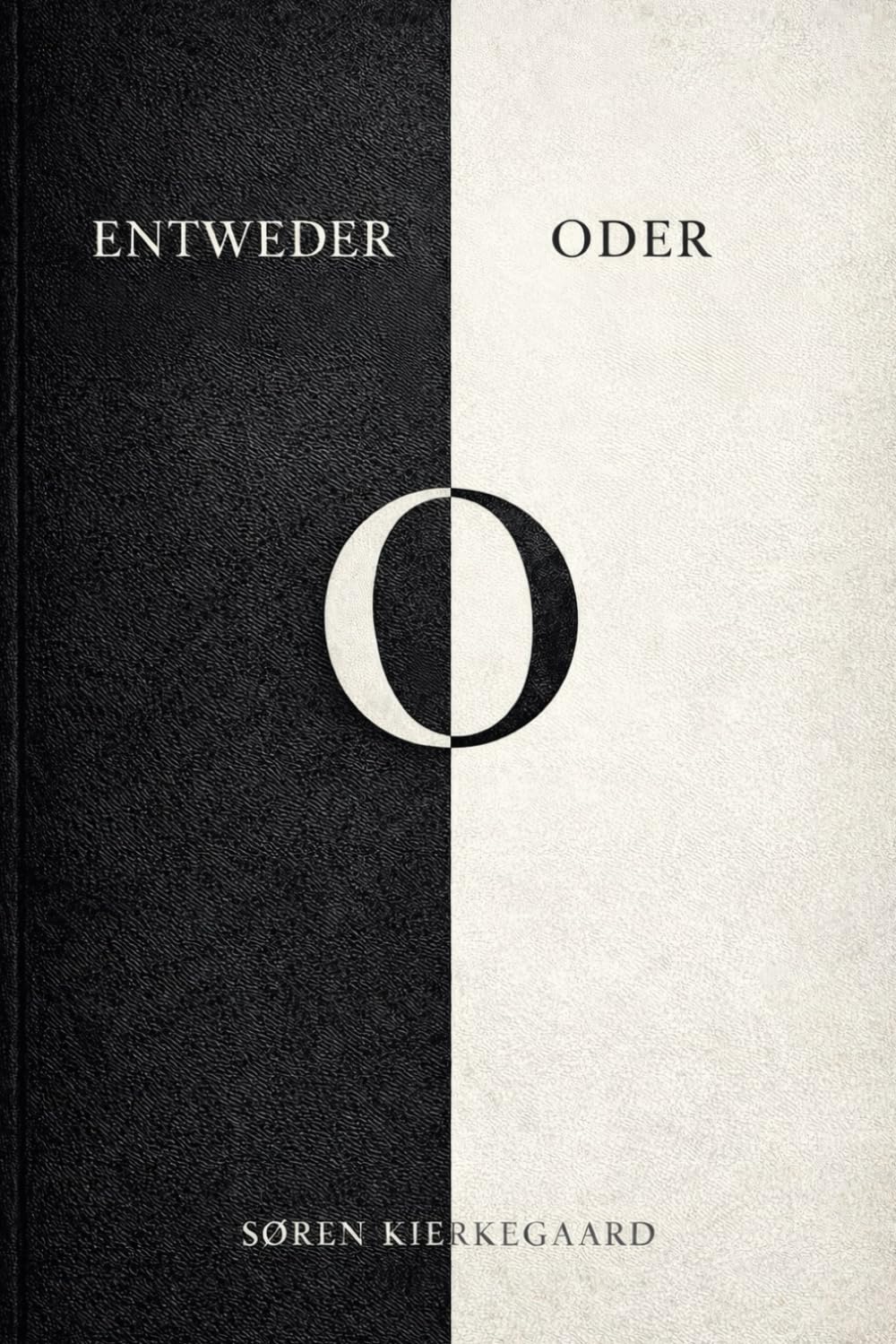 Entweder – Oder von Søren Kierkegaard: Ein Leitfaden für die Wahl und den Sinn deines Lebens (Moderne Übersetzung) – Entweder – Oder Kierkegaard: ... – Oder – Zusammengefasste moderne Übersetzung