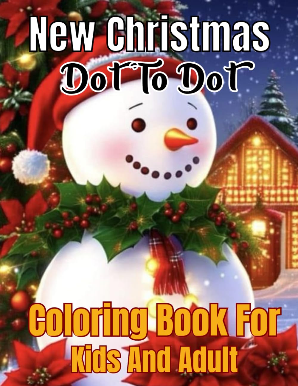 New Christmas Dot To Dot Coloring Book For Kids And Adult: Amazing Christmas Activity book for Kids And Adult . Easy for drawing and coloring Christmas Dot to Dot activity books