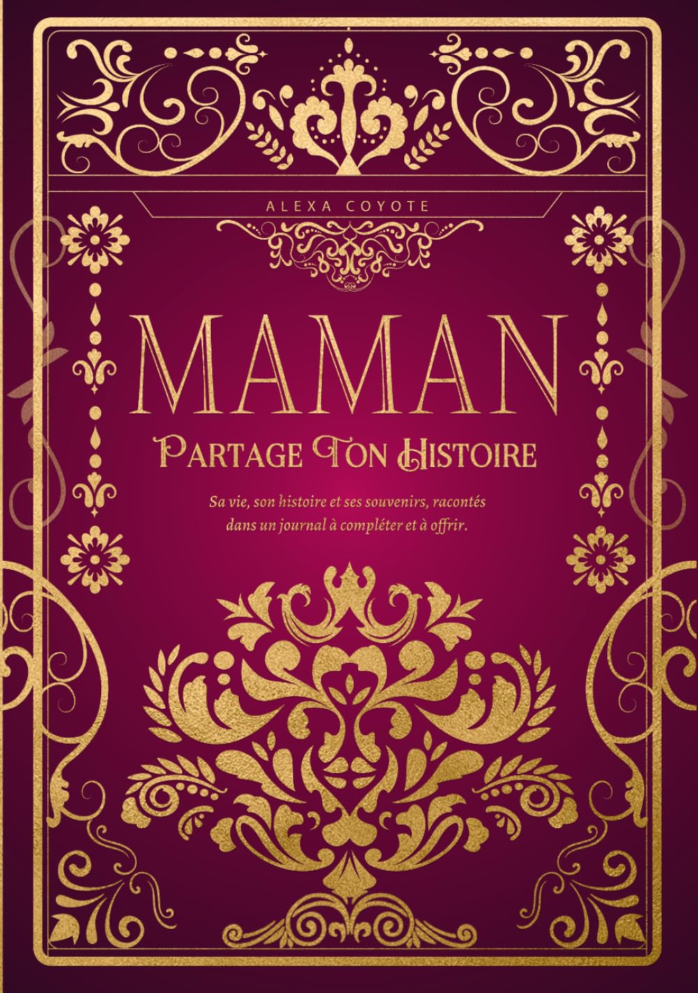 Maman, partage ton histoire: Sa vie, son histoire et ses souvenirs racontés dans un journal à compléter et à offrir – Cadeau original pour la fête des Mères, un anniversaire ou toute occasion spéciale