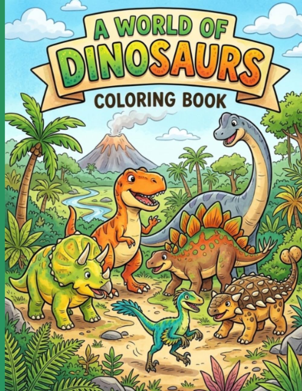 A WORLD OF DINOSAURS COLORING BOOK: Featuring T-Rex, Triceratops, Stegosaurus, Velociraptor, and More!