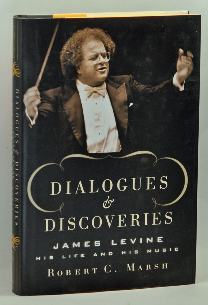 Dialogues and Discoveries: James Levine : His Life and His Music