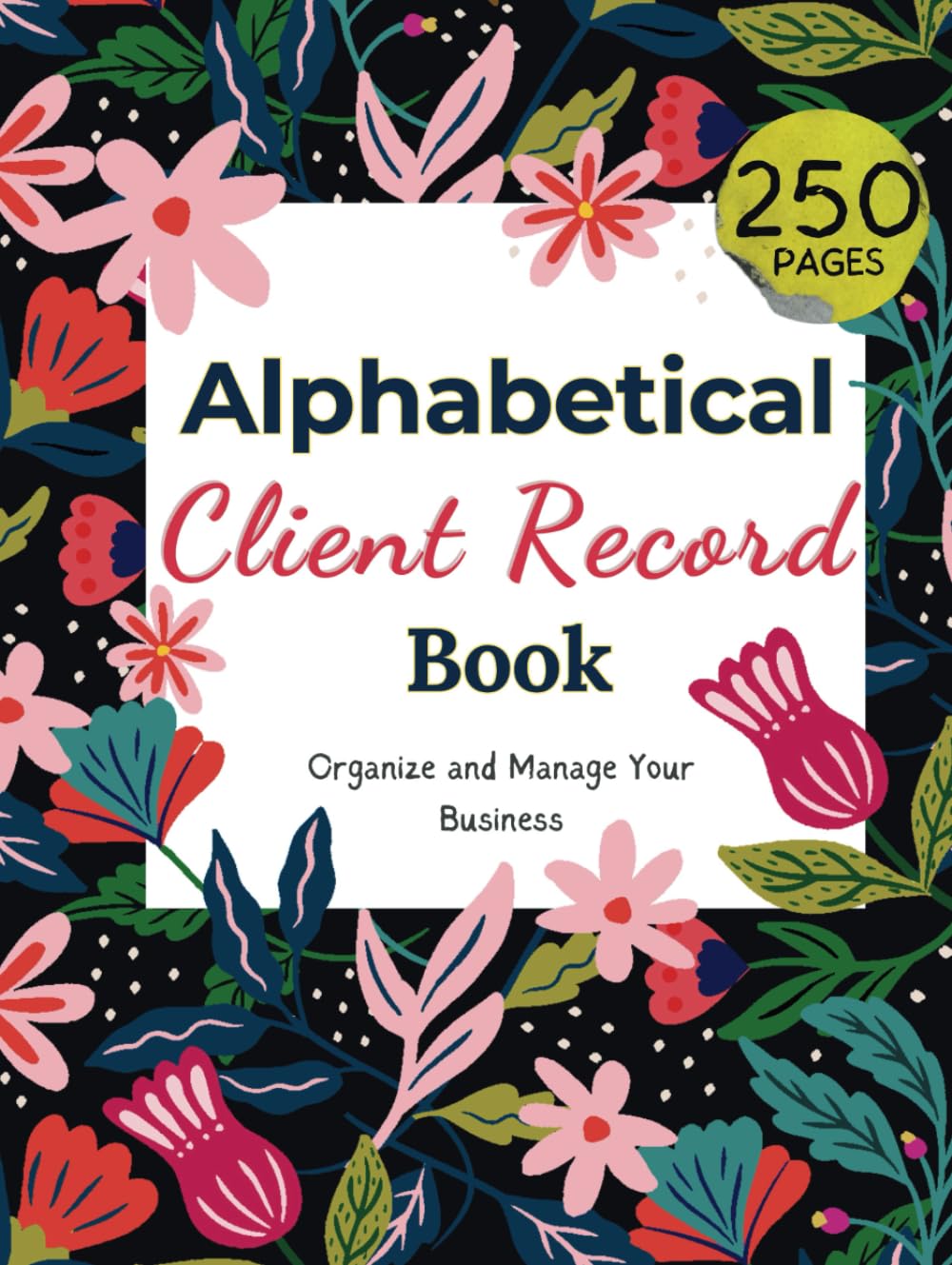 Alphabetical Client Record Book: Organize and Manage Your Business, 250 Entries