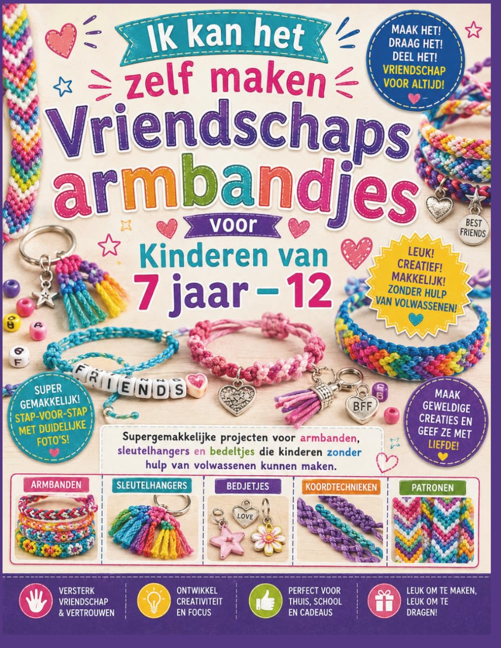 Ik kan het zelf maken Vriendschaps armband jes voor Kinderen van 7 jaar–12: Supergemakkelijke projecten voor armbanden, sleutelhangers en bedeltjes ... zonder hulp van volwassenen kunnen maken