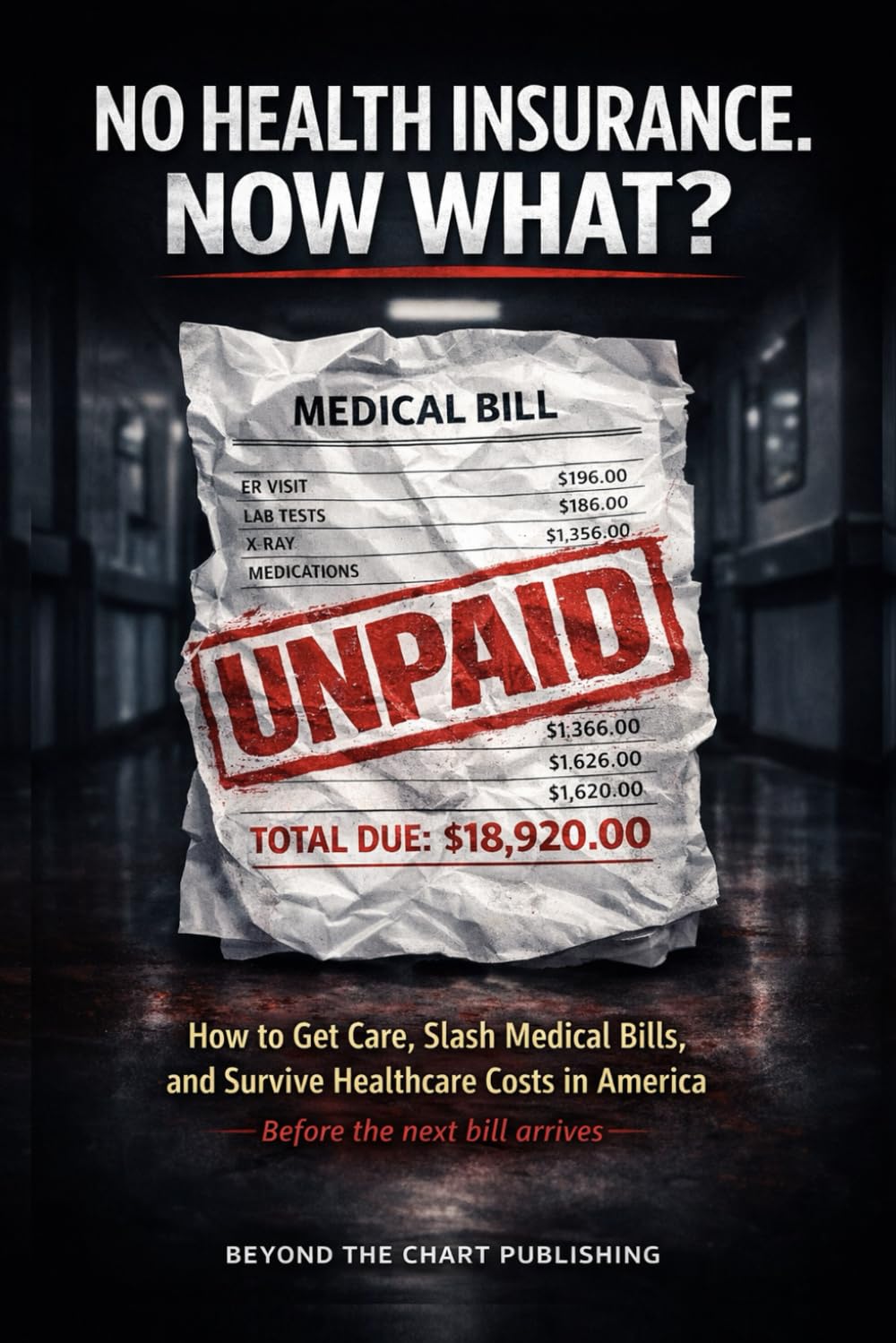 No Health Insurance. Now What?: How to Get Care, Lower Medical Bills, and Survive Healthcare Costs in America
