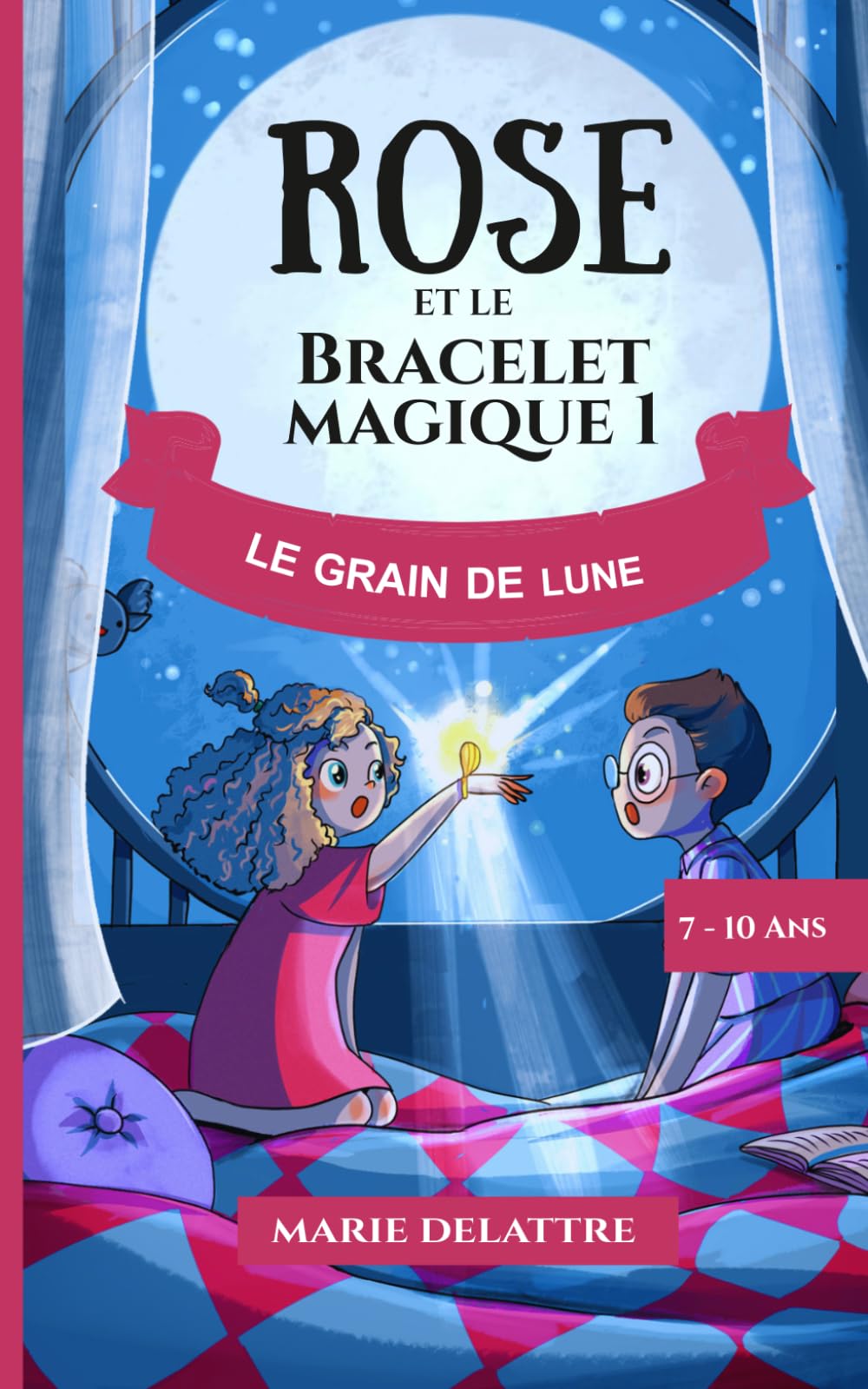 Rose et Le Bracelet Magique - Le Grain de Lune: Roman pour enfants de 6 à 10 ans. Aventures et Magie.
