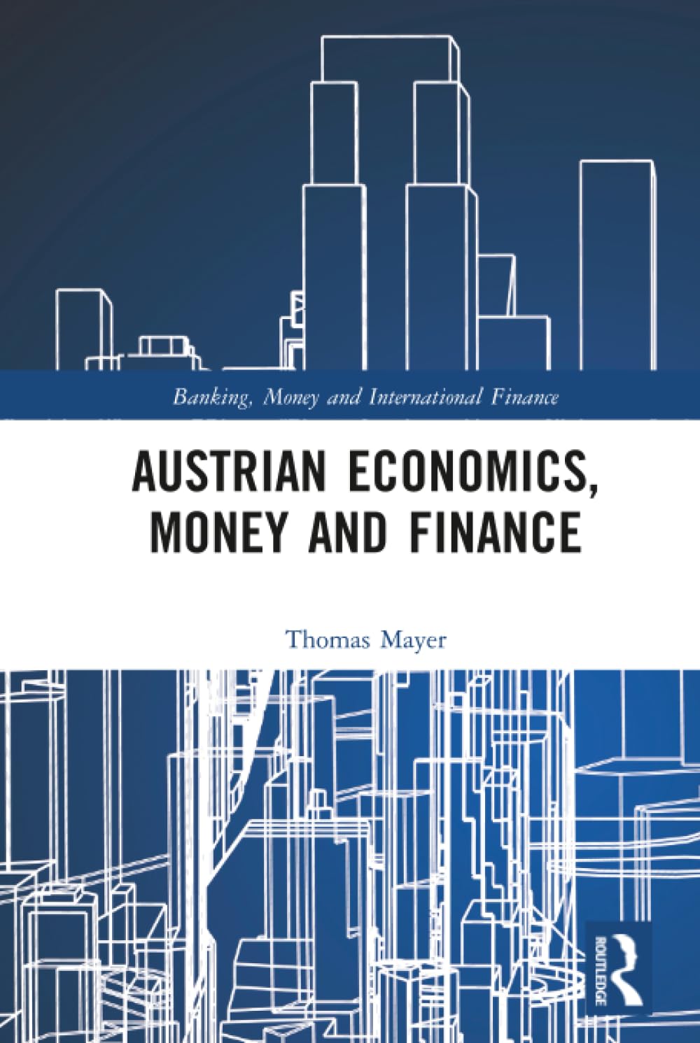Austrian Economics, Money and Finance (Banking, Money and International Finance)