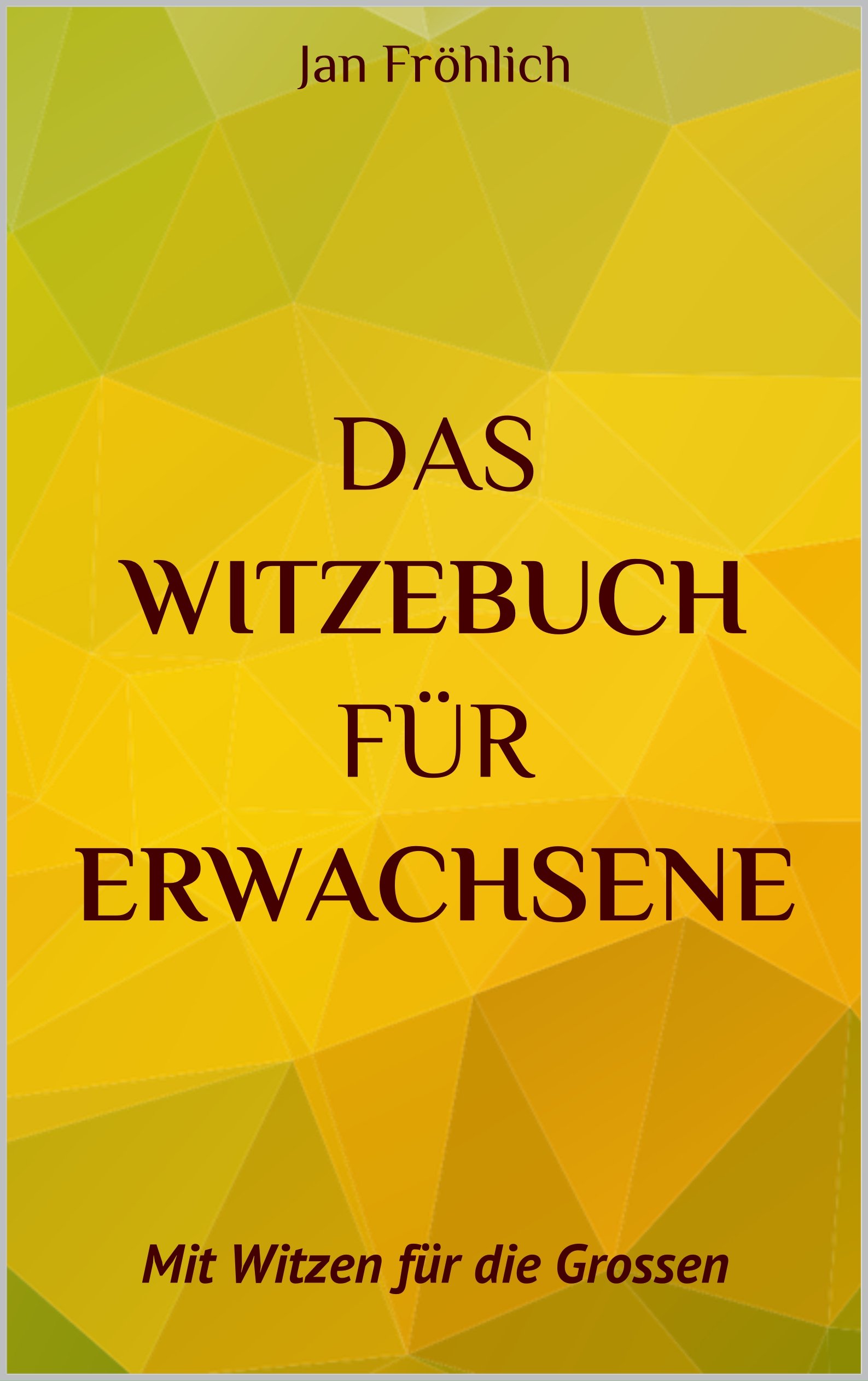 Das Witzebuch für Erwachsene: Mit Witzen für die Grossen - Die Witzesammlung auf Deutsch für Jugendliche ab 18 mit etwas frechen, perversen, lustigen Witzen ... Totlachen & Zeitvertreiben (German Edition)