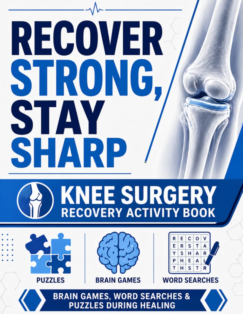 Recover Strong ,Stay Sharp Knee Surgery Recovery Book: A Thoughtful and Enjoyable Gift Filled with Relaxing Activities to Support Knee Replacement ... Searches, Word Scrambles, Puzzles, and More